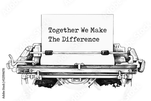 Text Together We Make The Difference typed on retro typewriter