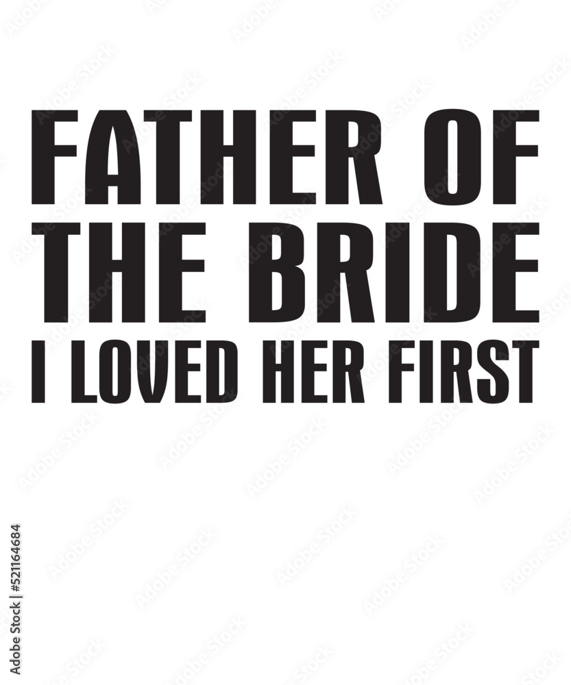 Obraz premium Father Of The Bride I Loved Her Firstis a vector design for printing on various surfaces like t shirt, mug etc. 