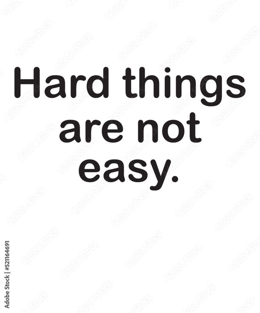 Hard things are not easyis a vector design for printing on various surfaces like t shirt, mug etc. Hard things are not easyis a vector design for printing on various surfaces like t shirt, mug etc.