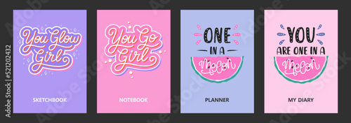Set of vector cover templates with quotes You Glow Girl, You Go Girl, You are One a melon. Design concept for sketchbook, notebook, diary, planner, poster. Illustration A4 with hand drawn lettering
