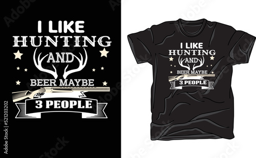 i like hunting and maybe 3 people t shirt design