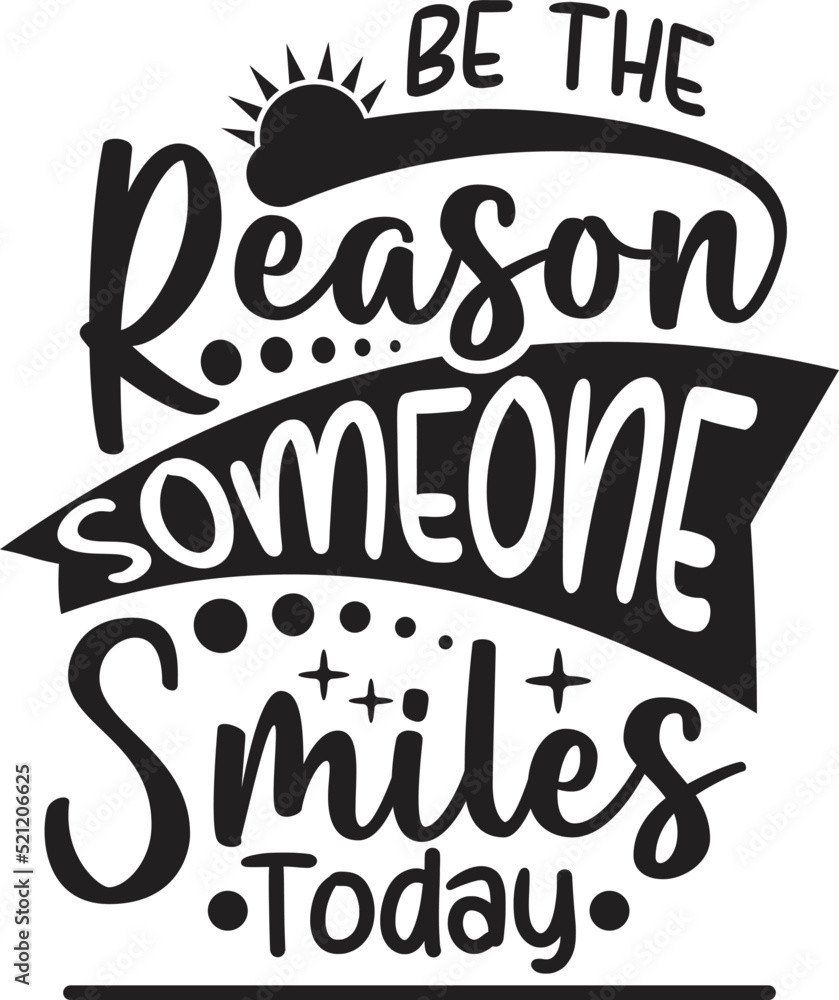 Be the Reason Someone Smiles Today Be the Reason Someone Smiles Today
