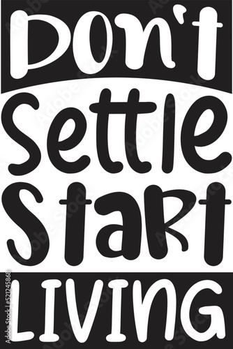 Don't Settle Start Living