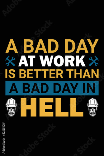 A Bad Day At Work Is Better Than A Bad Day In Hell T-shirt Design
