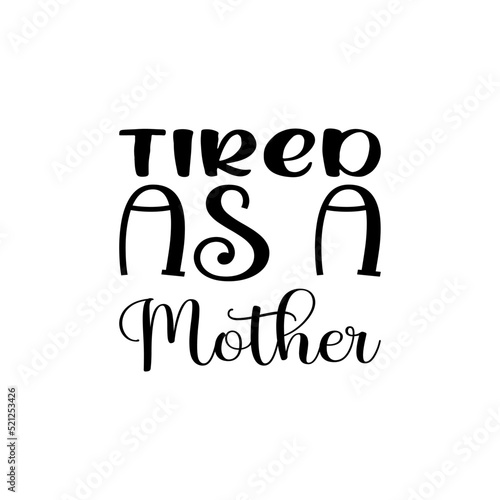 tired as a mother black letter quote