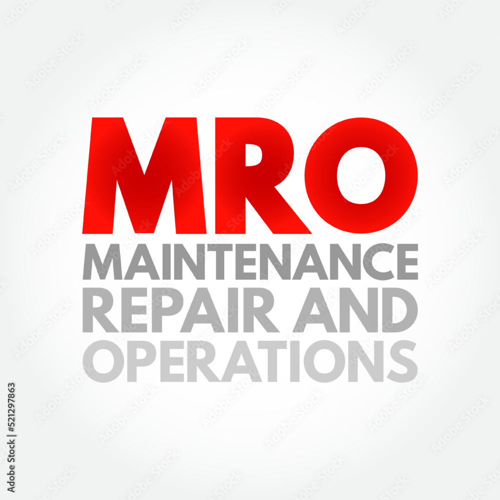 MRO Maintenance, Repair, and Operations - all the activities needed to keep a company's production processes running smoothly, acronym text concept background