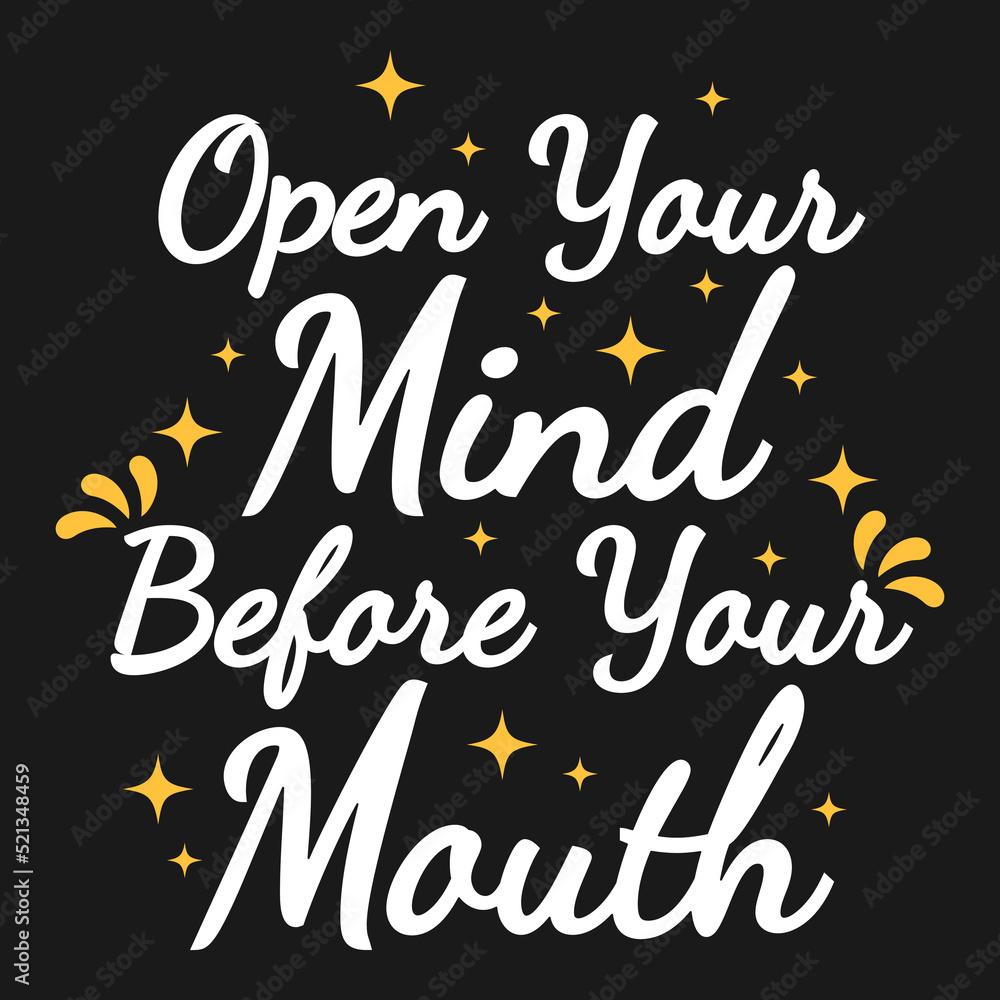 Open Your Mind Before Your Mouth Motivation Typography Quote Design.