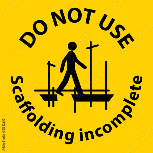 Caution Sign Do Not Use Scaffolding Incomplete On White Background