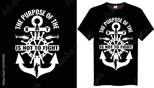 The purpose of the Navy is not to fight Navy T-shirt Design