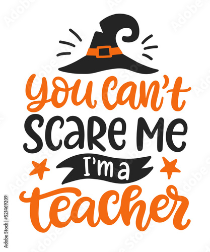 You can't scare me I'm a teacher