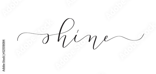 Shine. Cute elegant motivational calligraphy.