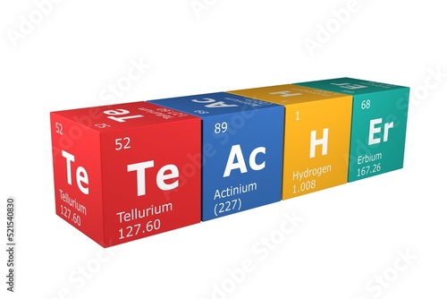3D illustration of cubes of the elements of the periodic table, tellurium, actinium, hydrogen and erbium forming the word teacher. Science, technology and engineering