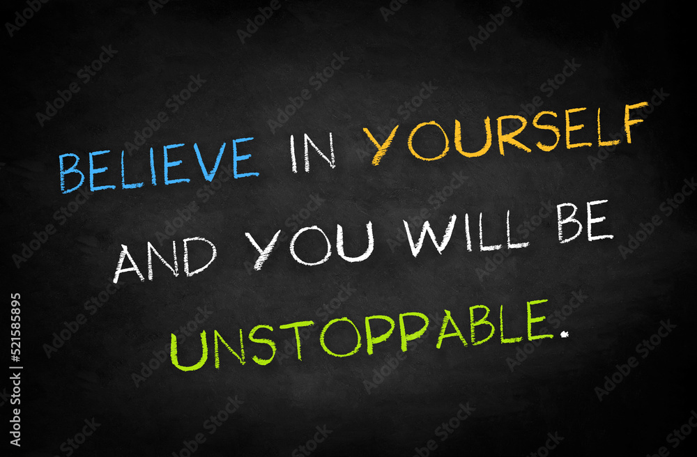 Fototapeta premium Believe in yourself and you will be unstoppable - motivational message