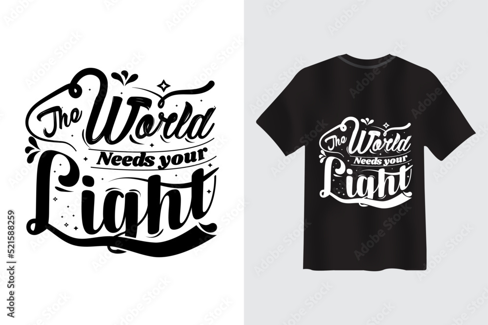 The World needs your light motivational Quote Typography t-shirt Design
