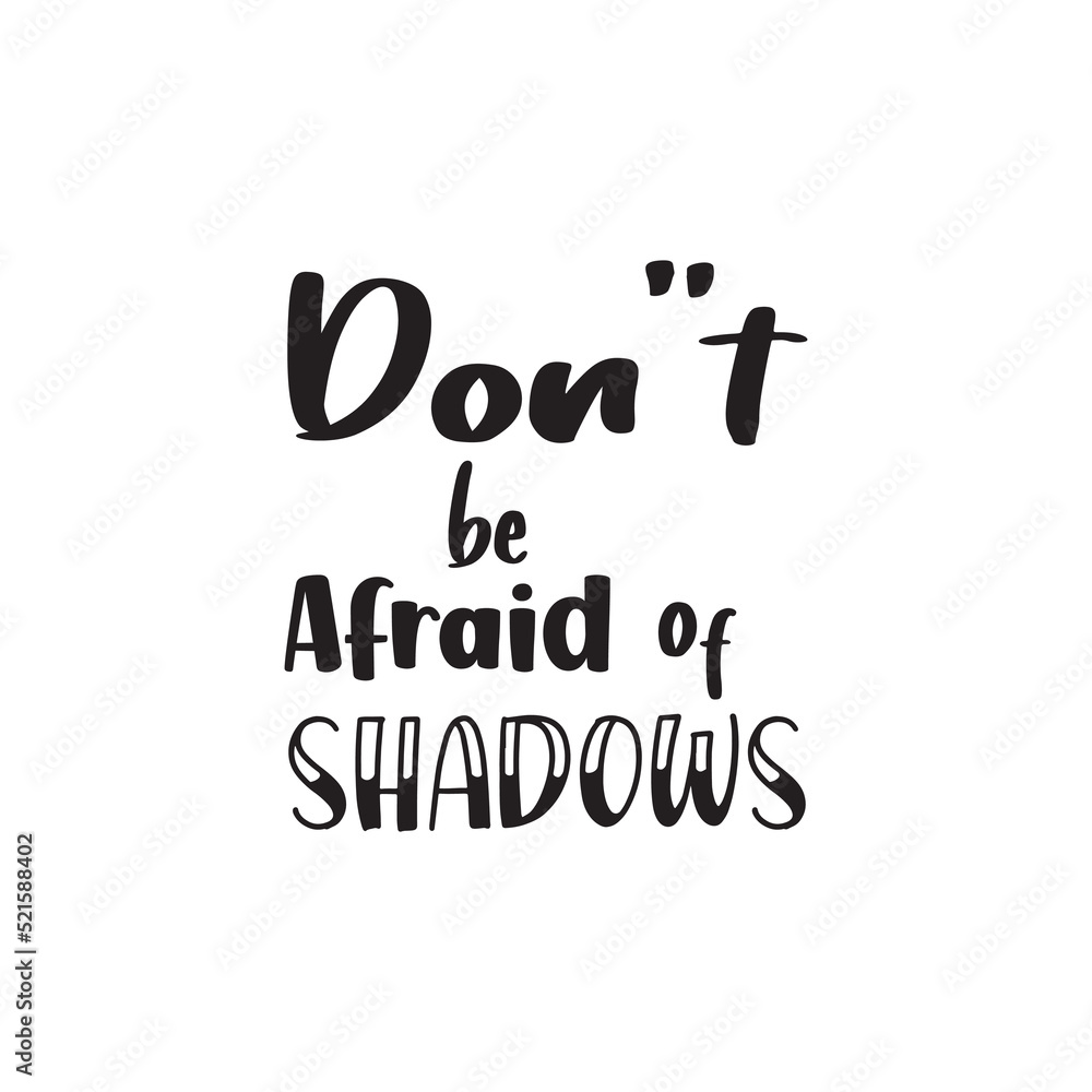 don't be afraid of shadows quote motivational designs for printing, and others