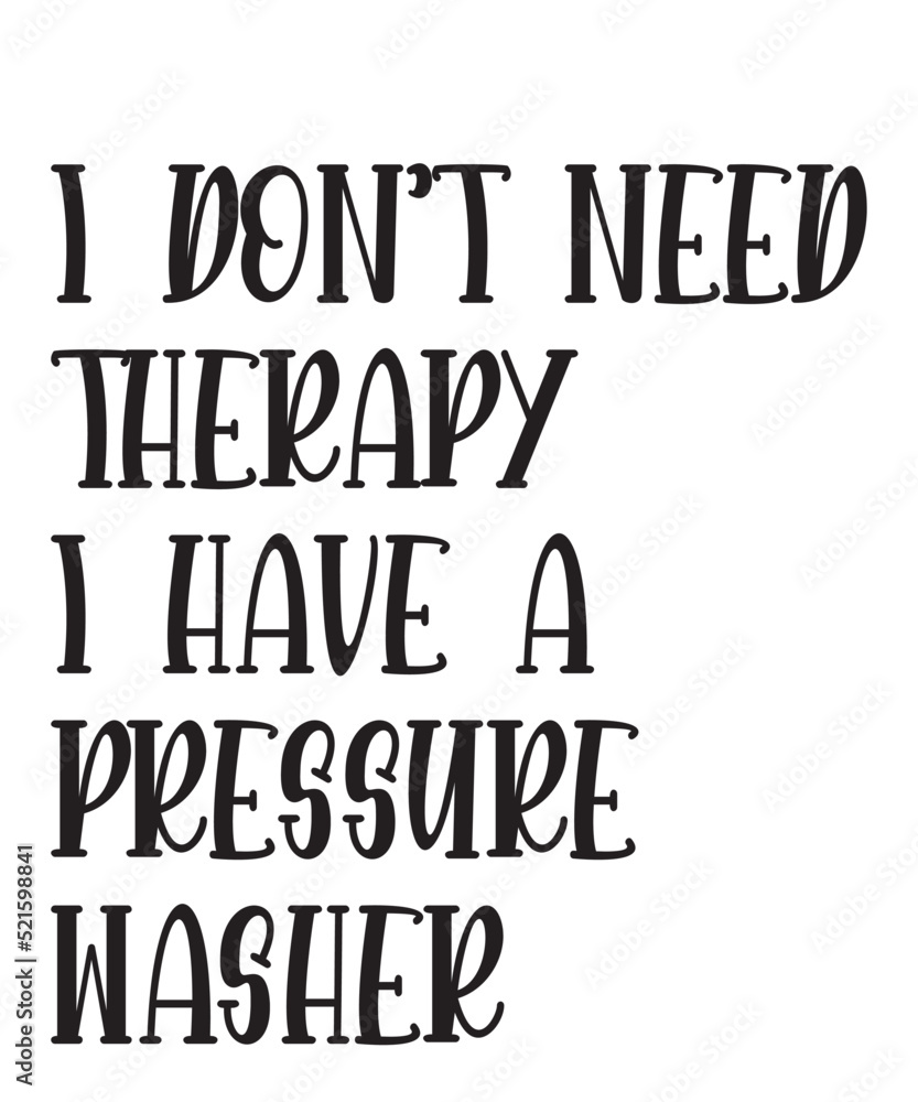Fototapeta premium I Don't Need Therapy i have a pressure washeris a vector design for printing on various surfaces like t shirt, mug etc. 