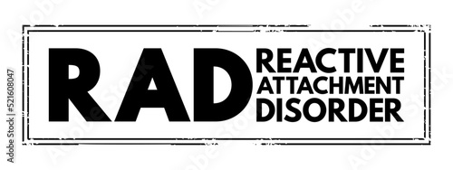 RAD Reactive Attachment Disorder - condition where a child doesn't form healthy emotional bonds with their caretakers, acronym text concept stamp