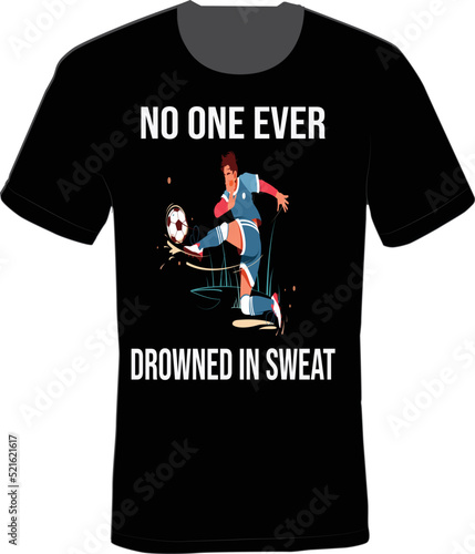 No one ever drowned in sweat. vector t-shirt design.