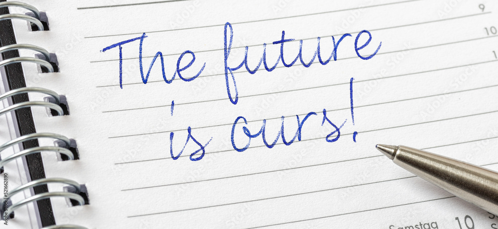 The future is ours written on a calendar page The future is ours written on a calendar page