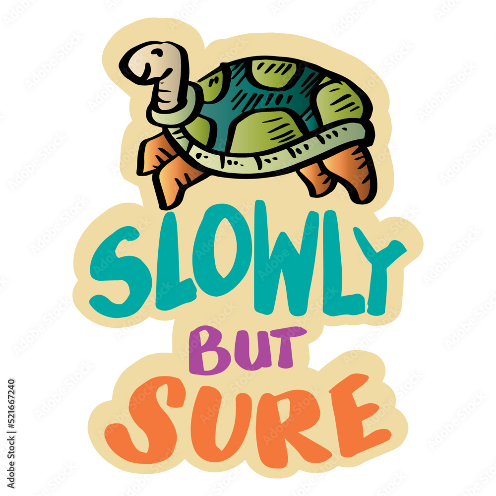 Slowly but sure hand lettering with cute turtle. Poster quote Slowly but sure hand lettering with cute turtle. Poster quote