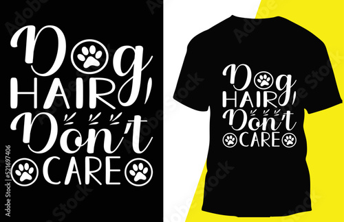 dog hair don’t care typograpy r shirt design photo