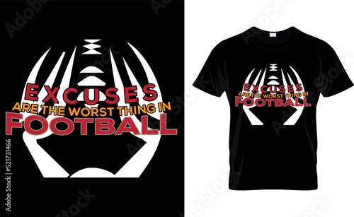 Excuses are the worst thing in football t shirt design template
