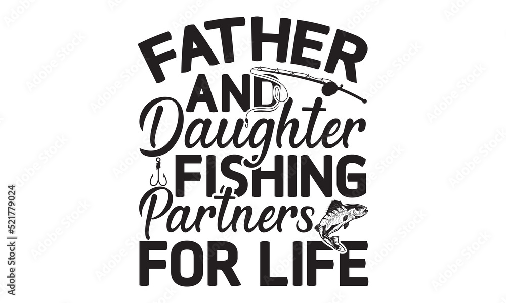 Father and daughter fishing partners for life- Fishing t shirt design, svg eps Files for Cutting, Handmade calligraphy vector illustration, Hand written vector sign, svg, vector eps 10