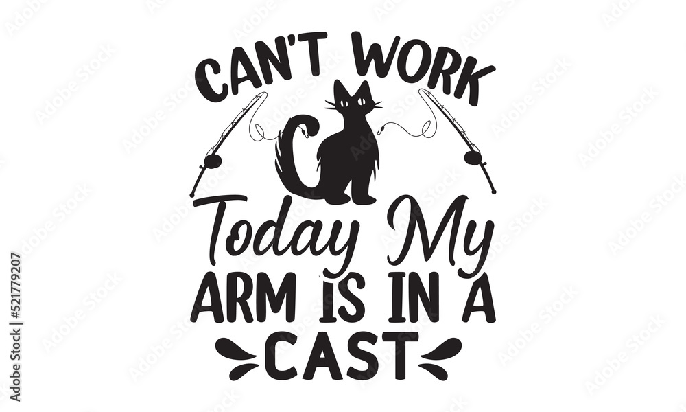 Naklejka premium Can't work today my arm is in a cast- Fishing t shirt design, svg eps Files for Cutting, Handmade calligraphy vector illustration, Hand written vector sign, svg, vector eps 10