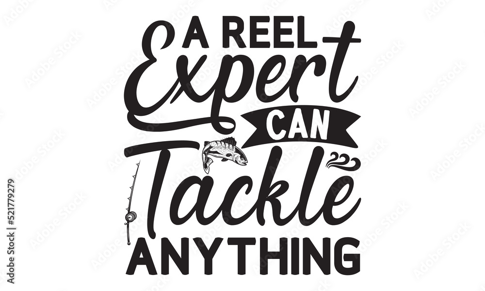 a reel expert can tackle anything- Fishing t shirt design, svg eps Files for Cutting, Catching fish Quote, Handmade calligraphy vector illustration, Hand written vector sign, svg a reel expert can tackle anything- Fishing t shirt design, svg eps Files for Cutting, Catching fish Quote, Handmade calligraphy vector illustration, Hand written vector sign, svg
