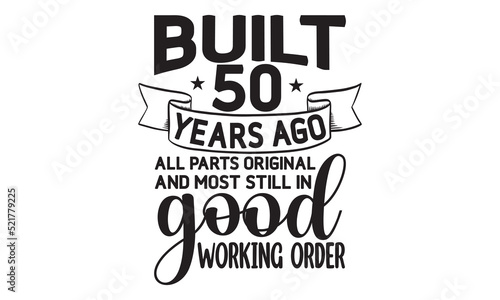 Built 50 years ago all parts original and most still in good working order- Fishing t shirt design, svg eps Files for Cutting, Catching fish Quote, Handmade calligraphy vector illustration, Hand writt