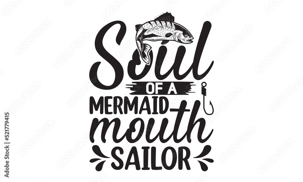 Soul of a mermaid mouth sailor- Fishing t shirt design, svg eps Files for Cutting, posters, banner, and gift designs, Handmade calligraphy vector illustration, Hand written vector sign, svg