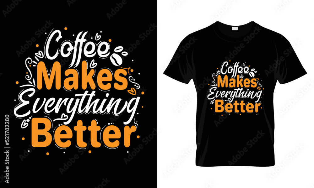 Coffee makes everything better lettering typography t shirt design Coffee makes everything better lettering typography t shirt design