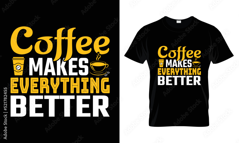 Coffee makes everything better lettering typography t shirt design Coffee makes everything better lettering typography t shirt design