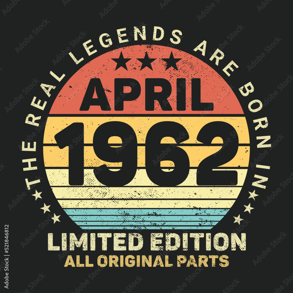 The Real Legends Are Born In April 1962, Birthday gifts for women or men, Vintage birthday shirts for wives or husbands, anniversary T-shirts for sisters or brother