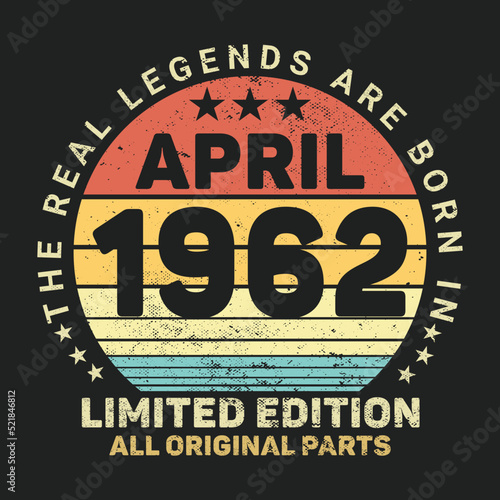 The Real Legends Are Born In April 1962  Birthday gifts for women or men  Vintage birthday shirts for wives or husbands  anniversary T-shirts for sisters or brother
