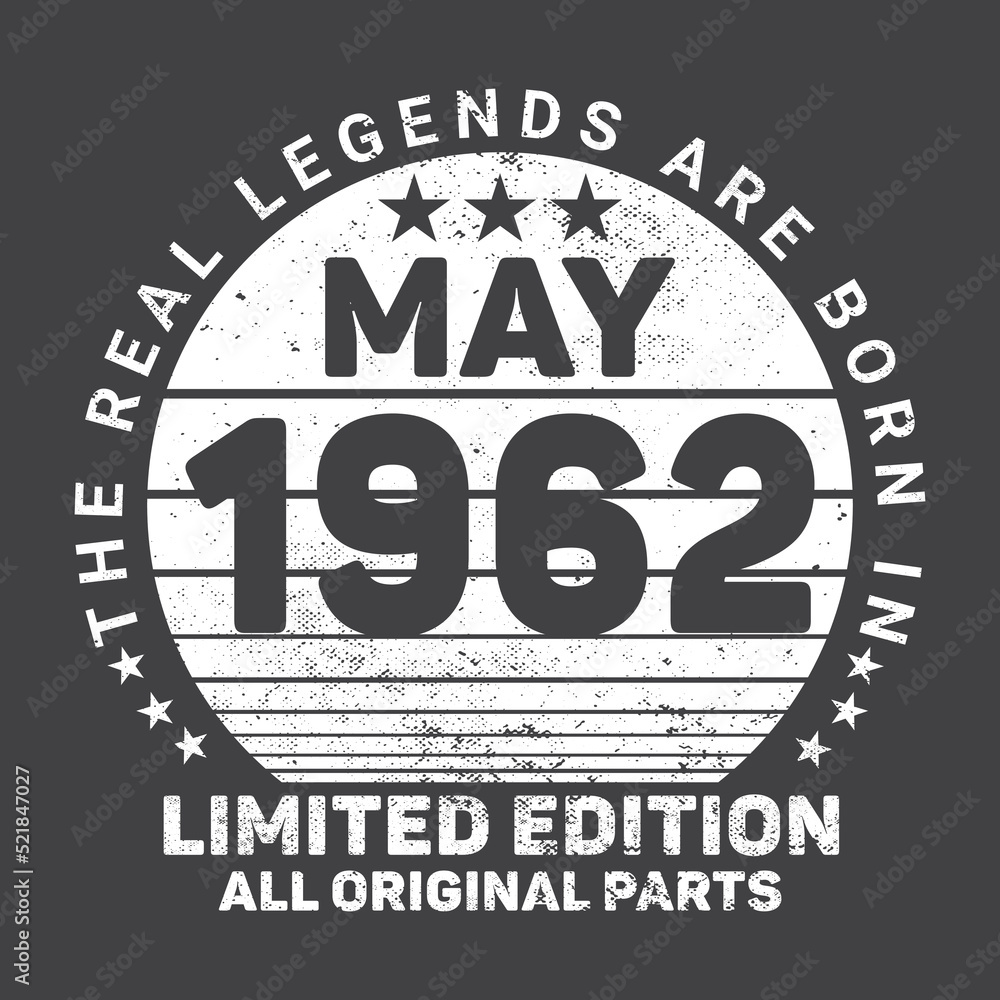 The Real Legends Are Born In May 1962, Birthday gifts for women or men, Vintage birthday shirts for wives or husbands, anniversary T-shirts for sisters or brother The Real Legends Are Born In May 1962, Birthday gifts for women or men, Vintage birthday shirts for wives or husbands, anniversary T-shirts for sisters or brother
