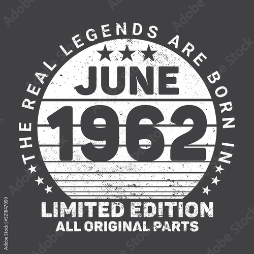 The Real Legends Are Born In June 1962  Birthday gifts for women or men  Vintage birthday shirts for wives or husbands  anniversary T-shirts for sisters or brother