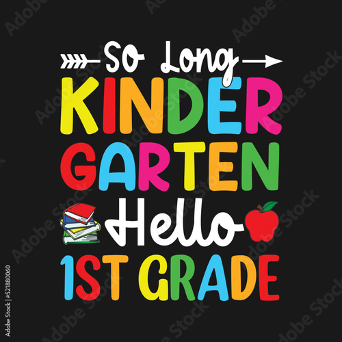 So Long Kindergarten Hello 1st Grade. Back To School T-Shirt Design, Posters, Greeting Cards, Textiles, and Sticker Vector Illustration