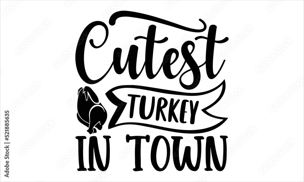 Cutest turkey in town- thanksgiving T-shirt Design, Handwritten Design phrase, calligraphic characters, Hand Drawn and vintage vector illustrations, svg, EPS