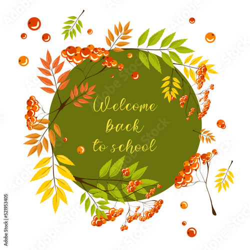 Welcome back to school. Stylish lettering with autumn Rowan leaves and fruits. Banner, post, frame photo