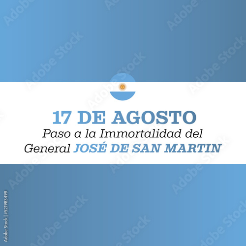 Translate: August 17, Passage to the Immortality of General José de San Martín. San Martin's day vector illustration. Suitable for greeting card, poster and banner. photo