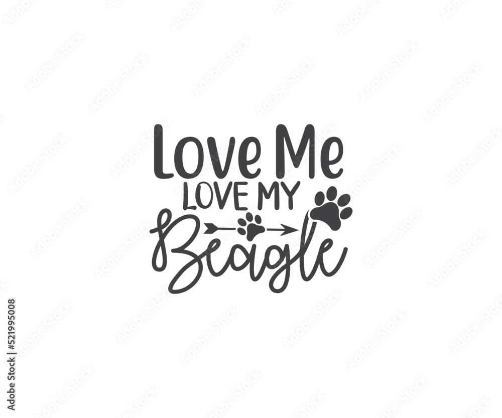 Love Me Love My Beagle. Beagle SVG, Dog Lover SVG, Beagle Dog quotes
