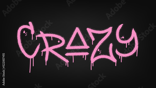 Crazy quote.  Urban street graffiti style with splash effects and drops in pink on black background. Vector Illustration for printing, backgrounds, covers,  posters, stickers