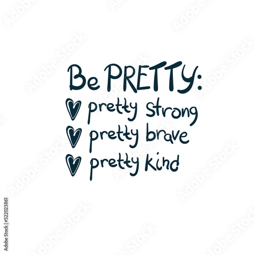 be pretty strong kind brave girl power diversity vector concept saying lettering hand drawn shirt quote line art simple monochrome