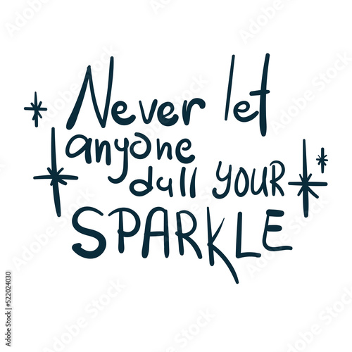 never let anyone dull your sparkle dream goal motivation vector concept saying lettering hand drawn shirt quote line art simple monochrome