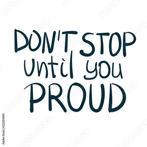 don t stop until you proud dream goal motivation vector concept saying lettering hand drawn shirt quote line art simple monochrome