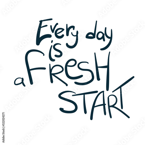 every day is a fresh start dream goal motivation vector concept saying lettering hand drawn shirt quote line art simple monochrome