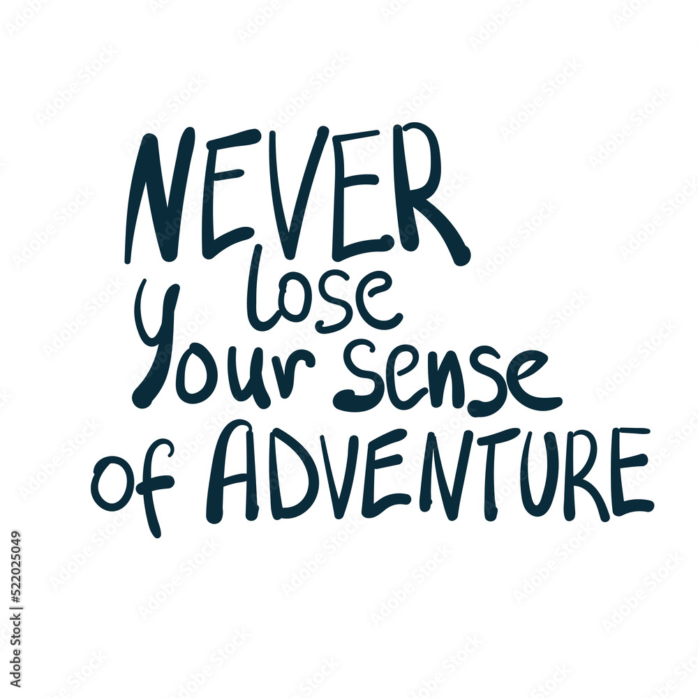 never loose sense of adventure vector concept saying lettering hand drawn shirt quote line art simple monochrome