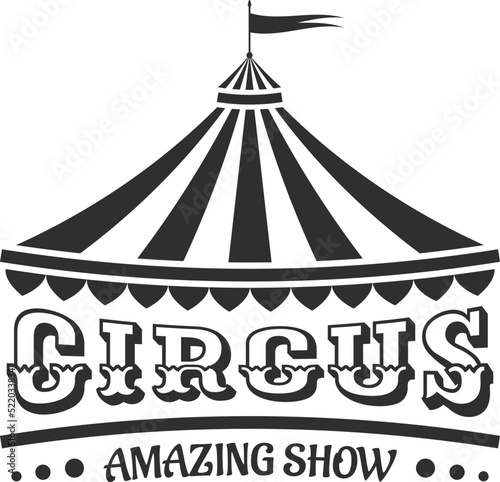 Circus logo or icon with tent. Carnival, fair show sign. Vintage design element. Vector illustration.