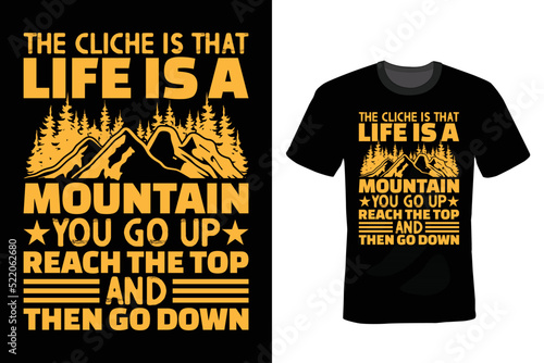 The cliche is that life is a mountain. You go up, reach the top and then go down. Mountain T shirt design, vintage, typography photo